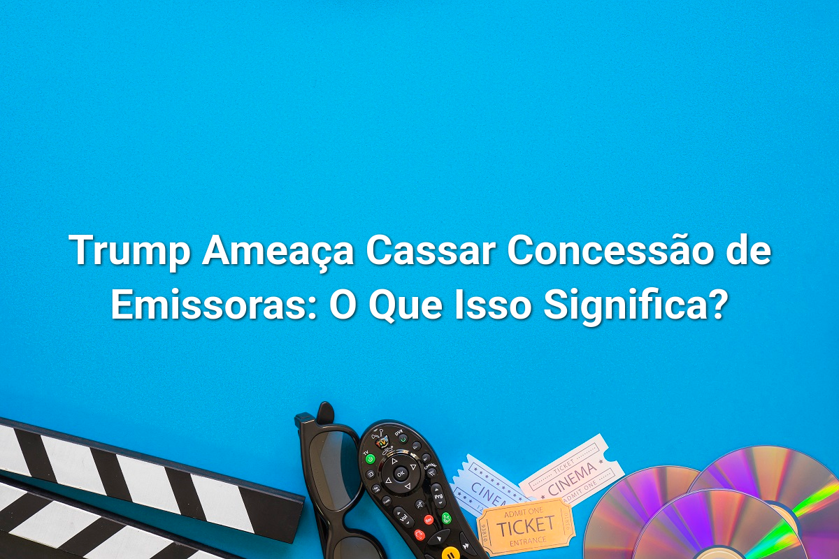 Trump Ameaça Cassar Concessão de Emissoras: O Que Isso Significa?