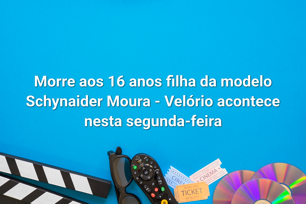 Morre aos 16 anos filha da modelo Schynaider Moura - Velório acontece nesta segunda-feira