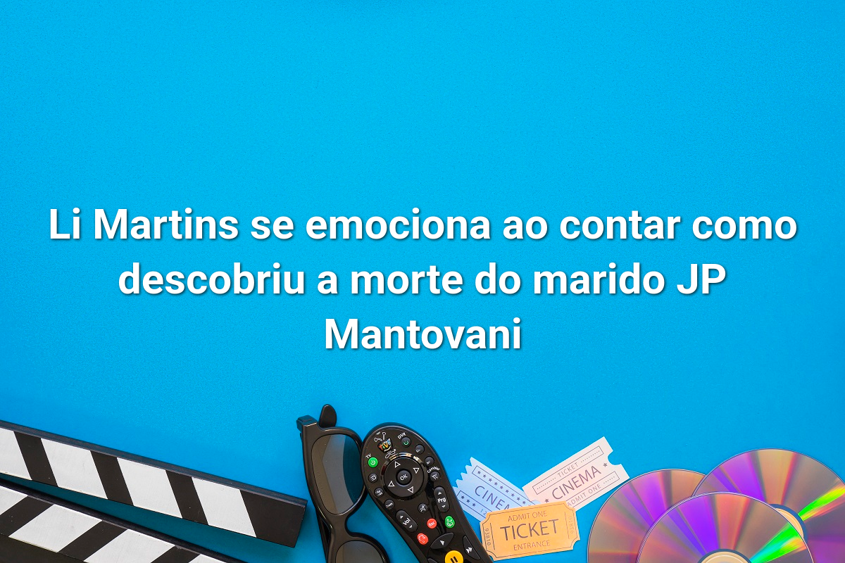 Li Martins se emociona ao contar como descobriu a morte do marido JP Mantovani
