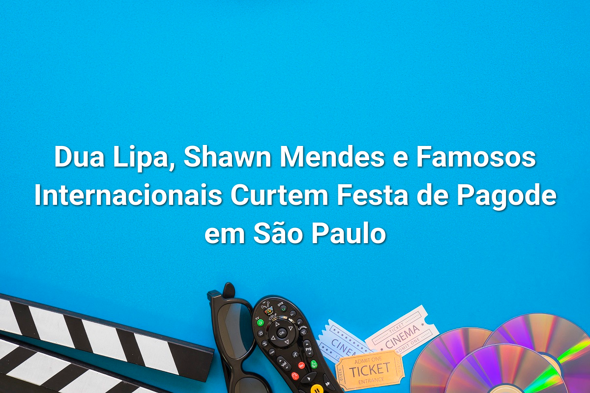 Dua Lipa, Shawn Mendes e Famosos Internacionais Curtem Festa de Pagode em São Paulo