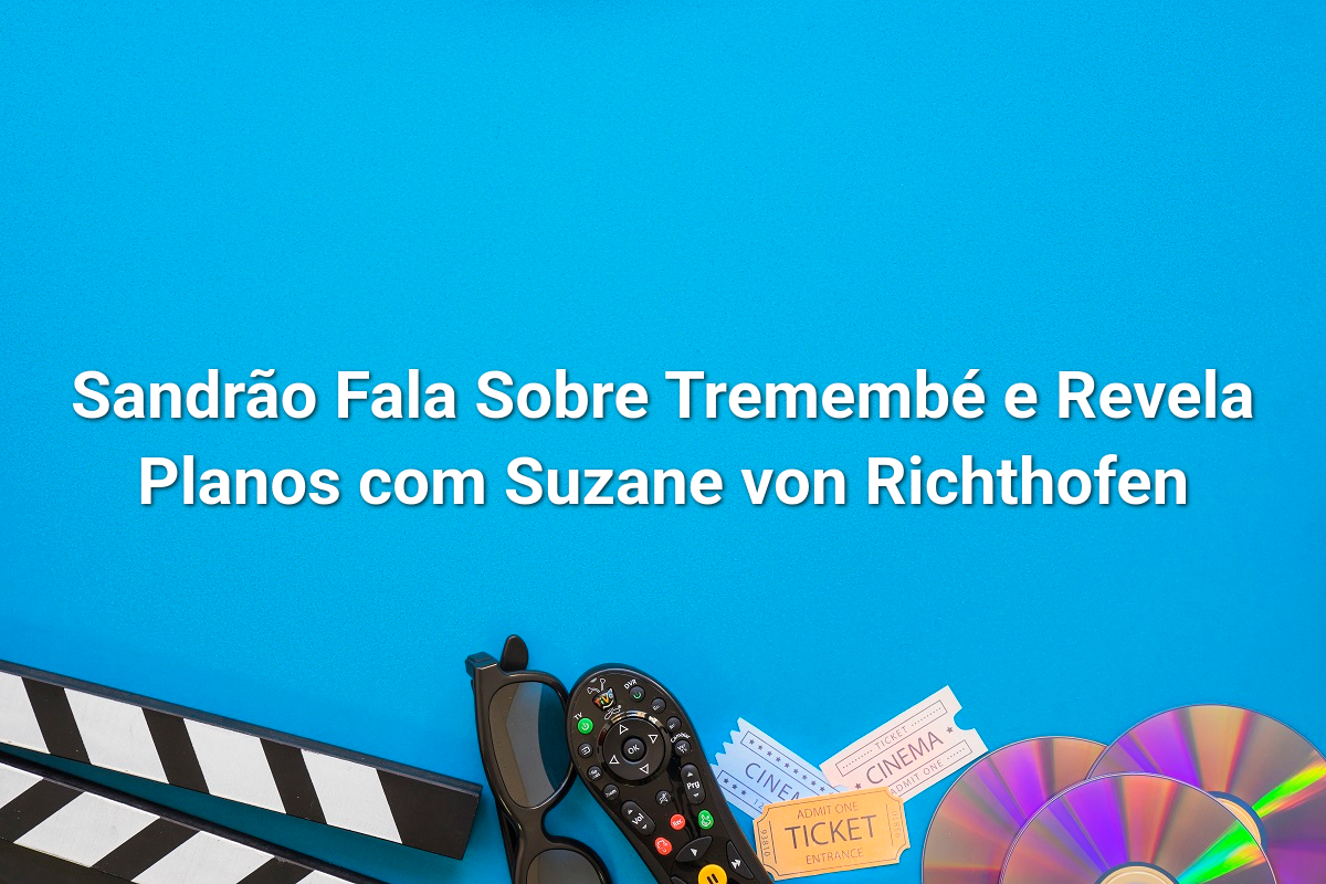 Sandrão Fala Sobre Tremembé e Revela Planos com Suzane von Richthofen