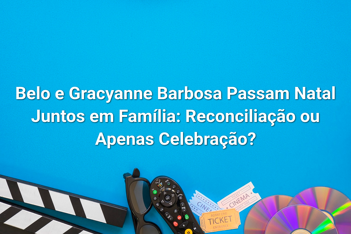 Belo e Gracyanne Barbosa Passam Natal Juntos em Família: Reconciliação ou Apenas Celebração?